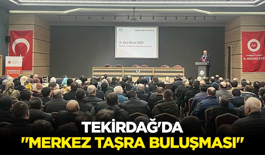 Tekirdağ'da "Merkez Taşra Buluşması"