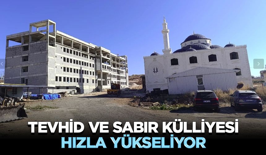 Tevhid ve Sabır Külliyesi hızla yükseliyor