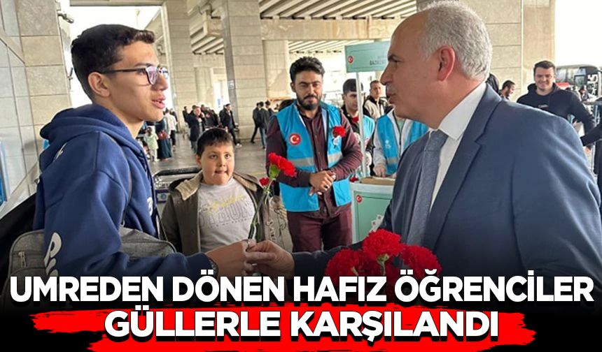 Umreden dönen hafız öğrenciler güllerle karşılandı