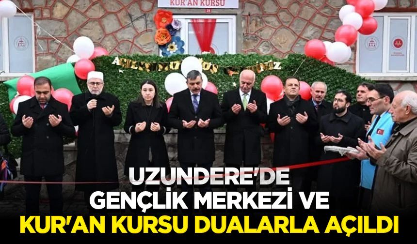 Uzundere'de Gençlik Merkezi ve Kur'an Kursu dualarla açıldı