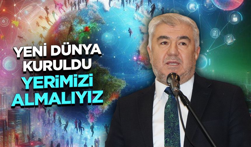 Kahraman: Yeni dünya kuruldu, yerimizi almalıyız