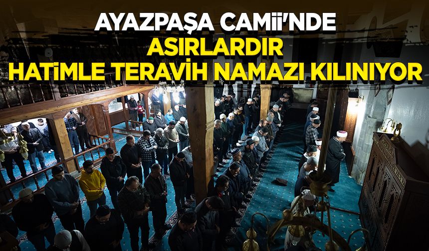 Ayazpaşa Camii'nde asırlardır hatimle teravih namazı kılınıyor