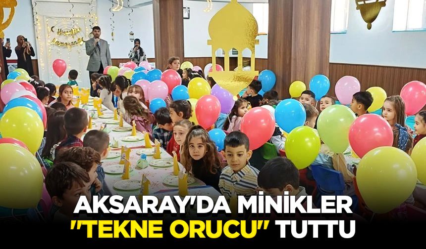 Aksaray'da minikler "Tekne Orucu" tuttu