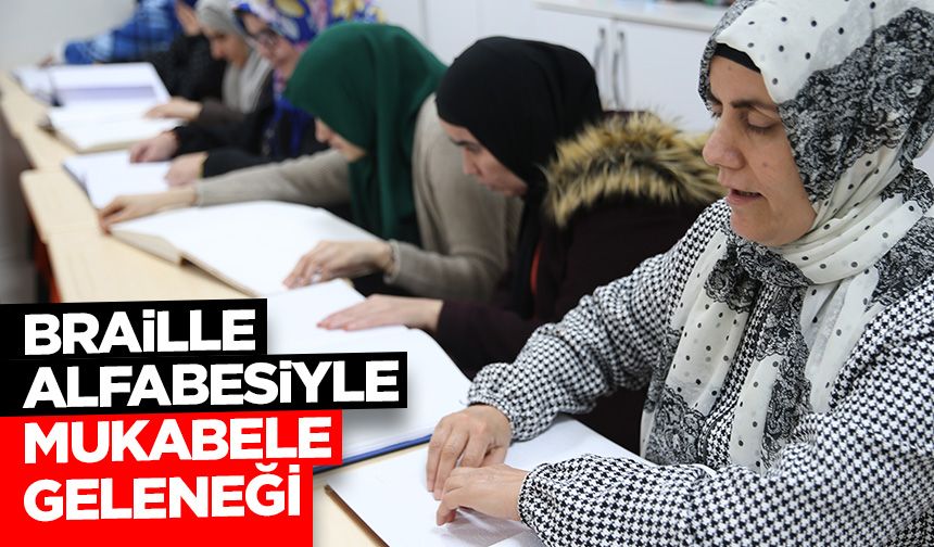 Şanlıurfalı görme engelli kadınlar, mukabele geleneğini Braille alfabesiyle sürdürüyor