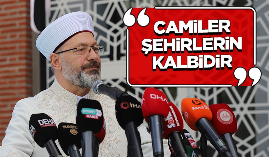 Başkan Erbaş: Camiler, şehirlerin kalbidir