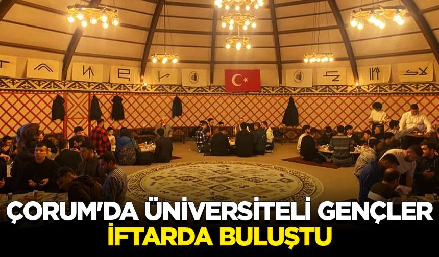 Çorum'da üniversiteli gençler iftarda buluştu