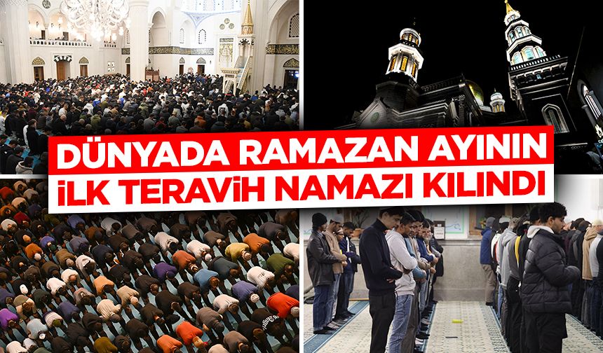 Dünyada Ramazan ayının ilk teravih namazı kılındı