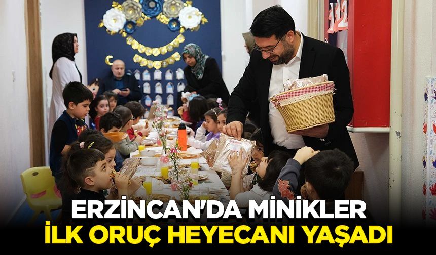 Erzincan'da minikler ilk oruç heyecanı yaşadı