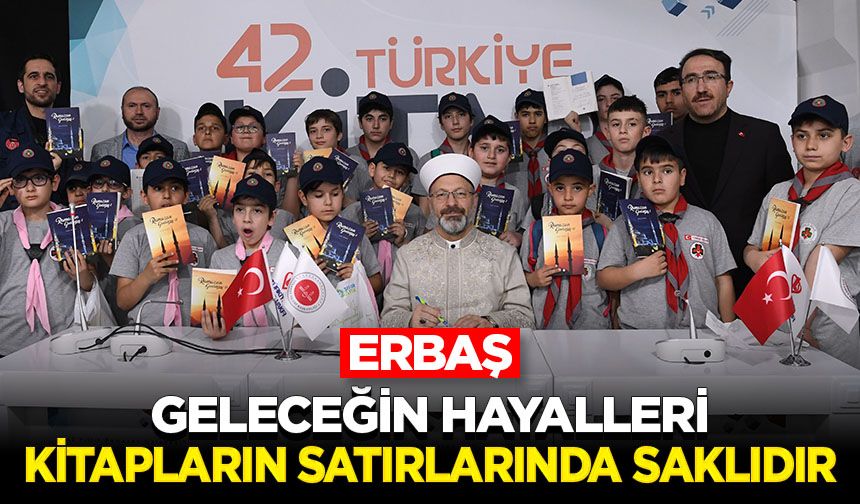 Başkan Erbaş: "Geleceğin hayalleri kitapların satırlarında saklıdır”