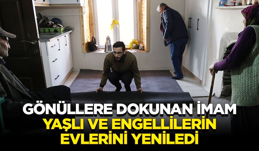 Gönüllere dokunan imam, yaşlı ve engellilerin evlerini yeniledi