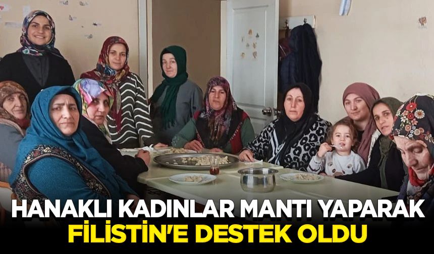 Hanaklı kadınlar mantı yaparak Filistin'e destek oldu