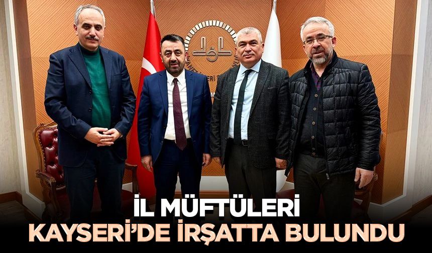 İl Müftüleri Kayseri’de irşatta bulundu