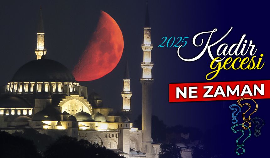 Kadir gecesi ne zaman? 2025