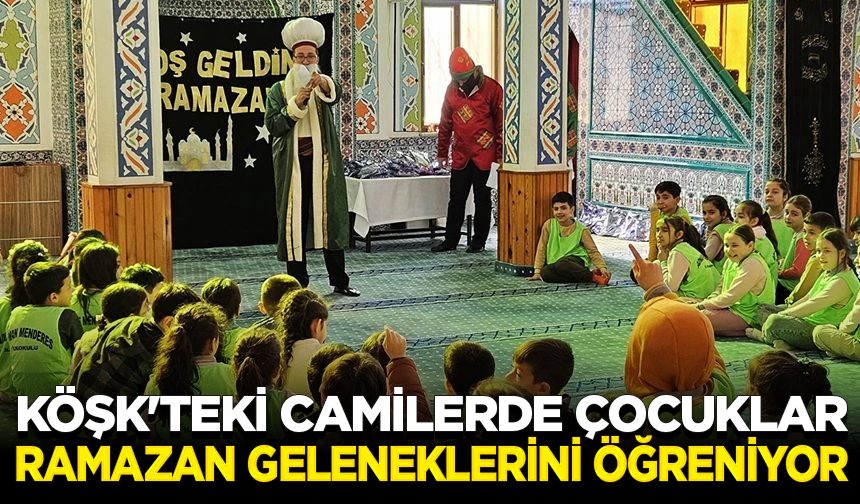 Köşk'teki camilerde çocuklar ramazan geleneklerini öğreniyor