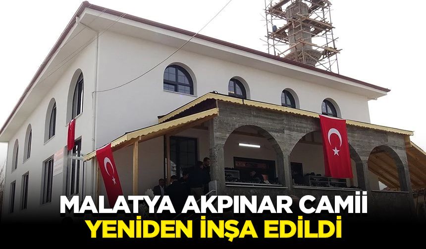 Malatya Akpınar Camii, yeniden inşa edildi