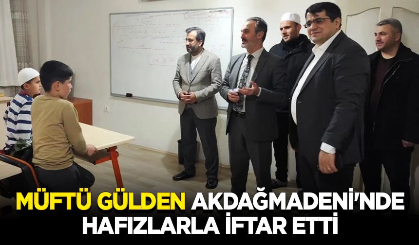 Müftü Gülden, Akdağmadeni'nde hafızlarla iftar etti