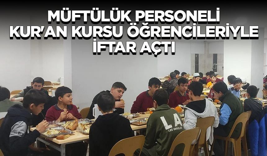 Müftülük personeli Kur'an kursu öğrencileriyle iftar açtı