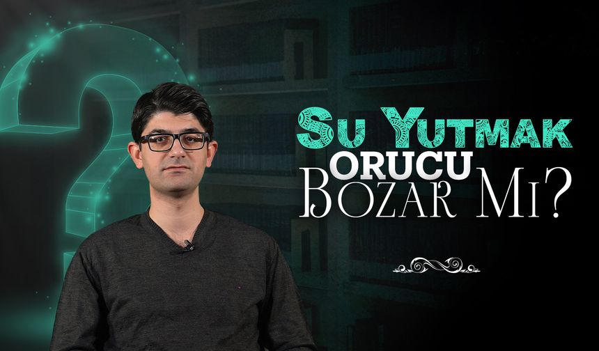 Abdestte unutarak su yutmak orucu bozar mı?