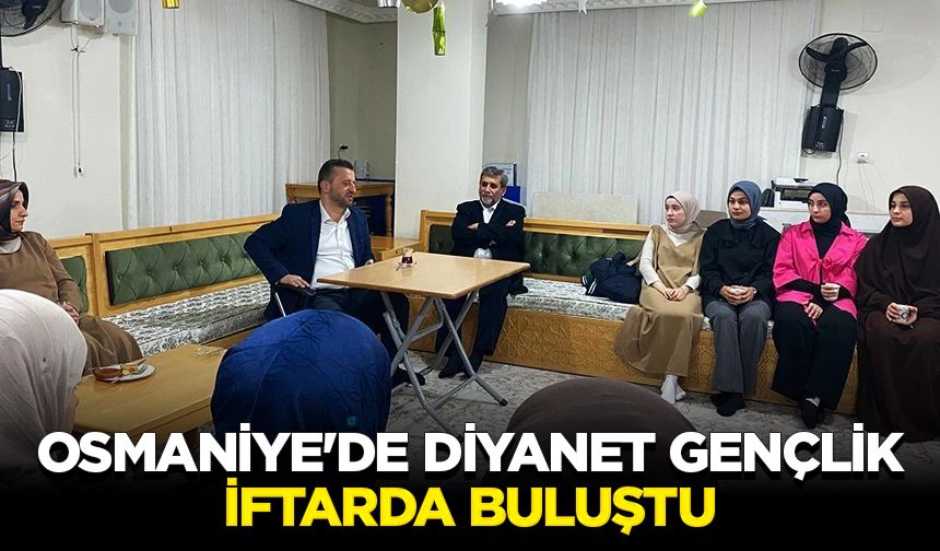 Osmaniye'de Diyanet gençlik iftarda buluştu