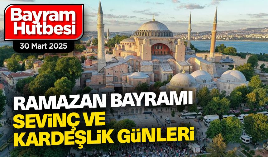 Ramazan Bayramı Hutbesi - 30 Mart 2025