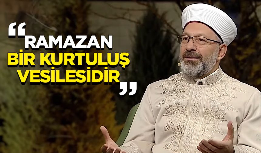 Başkan Erbaş: Ramazan bir kurtuluş vesilesidir