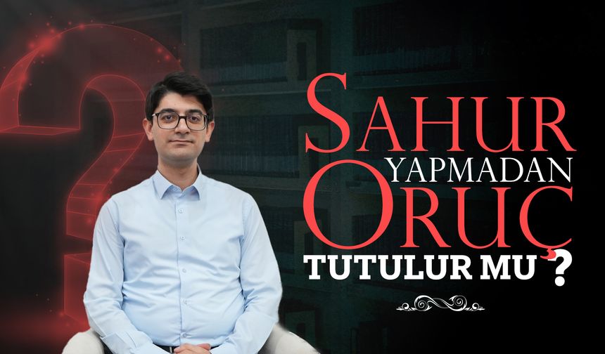 Sahur Yapmadan Oruç Tutulur mu?