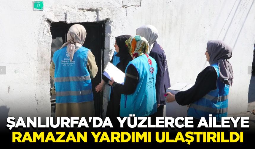 Şanlıurfa'da yüzlerce aileye ramazan yardımı ulaştırıldı