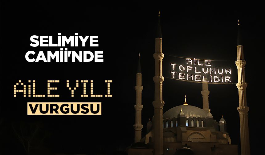 Selimiye Camii'ne "Aile toplumun temelidir" yazılı mahya asıldı