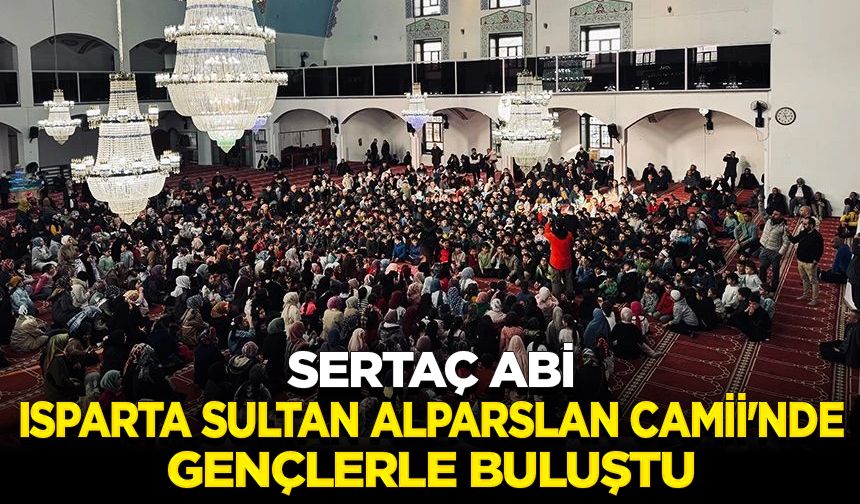 Sertaç Abi Isparta Sultan Alparslan Camii'nde gençlerle buluştu