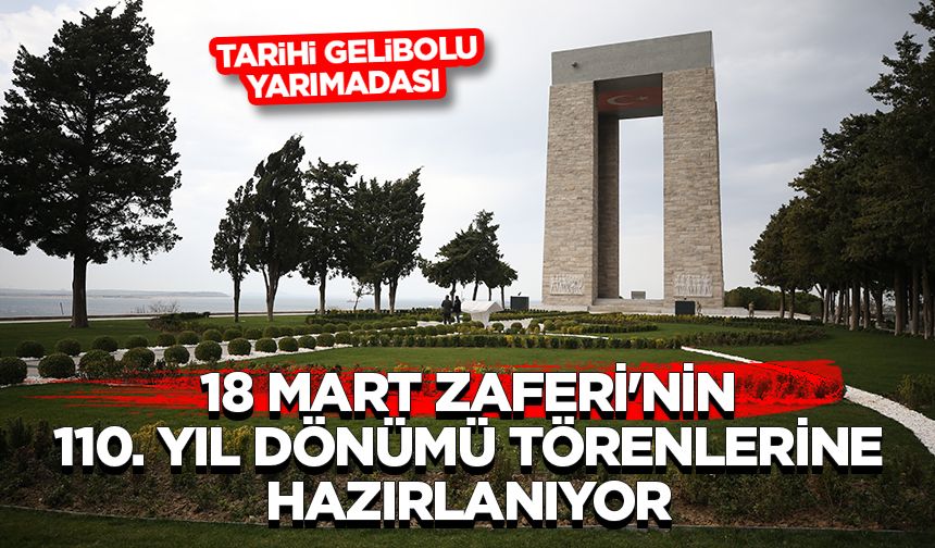 Tarihi Gelibolu Yarımadası 18 Mart Zaferi'nin 110. yıl dönümü törenlerine hazırlanıyor