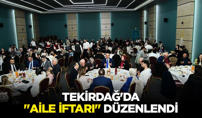 Tekirdağ'da "Aile İftarı" düzenlendi