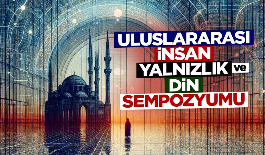 Uluslararası İnsan, Yalnızlık ve Din Sempozyumu