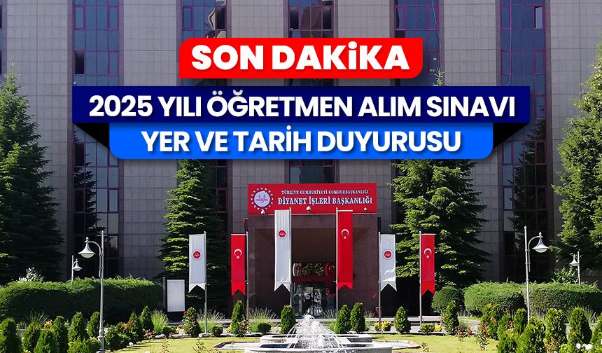 2025 Yılı Öğretmen Alım Sınavı (Sözlü) Yer ve Tarih Duyurusu