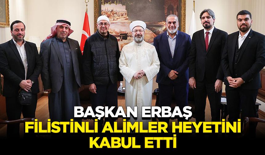 Başkan Erbaş, Filistinli Alimler Heyetini kabul etti