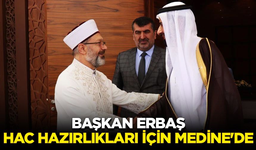 Başkan Erbaş, hac hazırlıkları için Medine'de