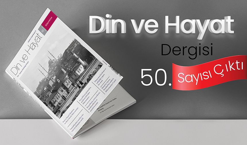 Din ve Hayat Dergisi'nin 50. sayısı çıktı