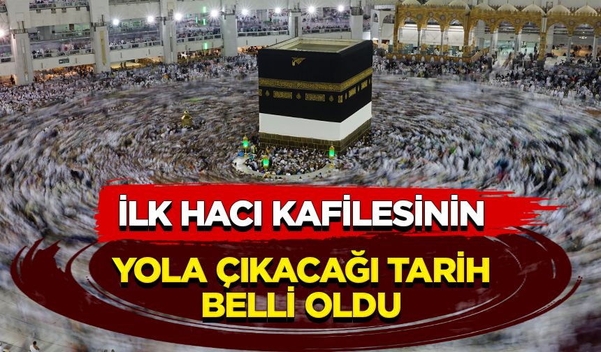 İlk hacı kafilesi 29 Nisan'da yola çıkacak
