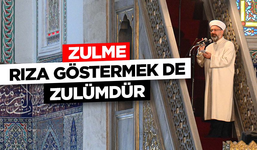 Başkan Erbaş: Zulme rıza göstermek de zulümdür