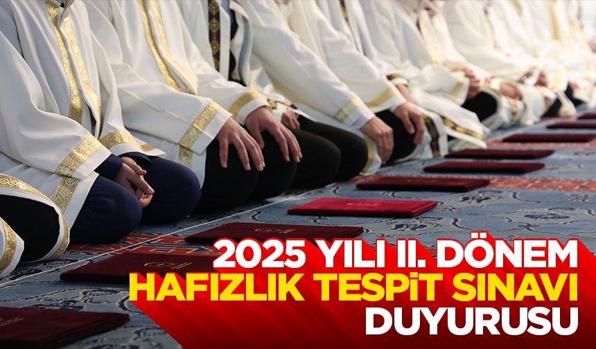 2025 Yılı II. Dönem Hafızlık Tespit Sınavı Duyurusu