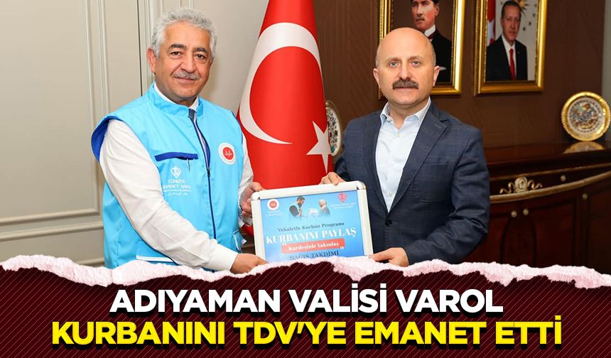 Adıyaman Valisi Varol, kurbanını TDV'ye emanet etti