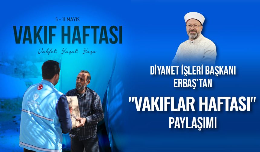 Başkan Erbaş’tan Vakıflar Haftası Mesajı: “Vakfet, Yaşat, Yaşa”