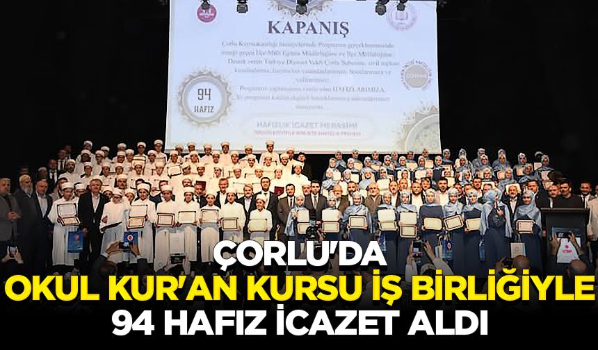 Çorlu'da okul Kur'an kursu iş birliğiyle 94 Hafız icazet aldı