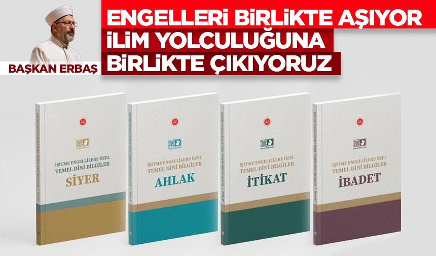 Erbaş: Engelleri birlikte aşıyor, ilim yolculuğuna birlikte çıkıyoruz