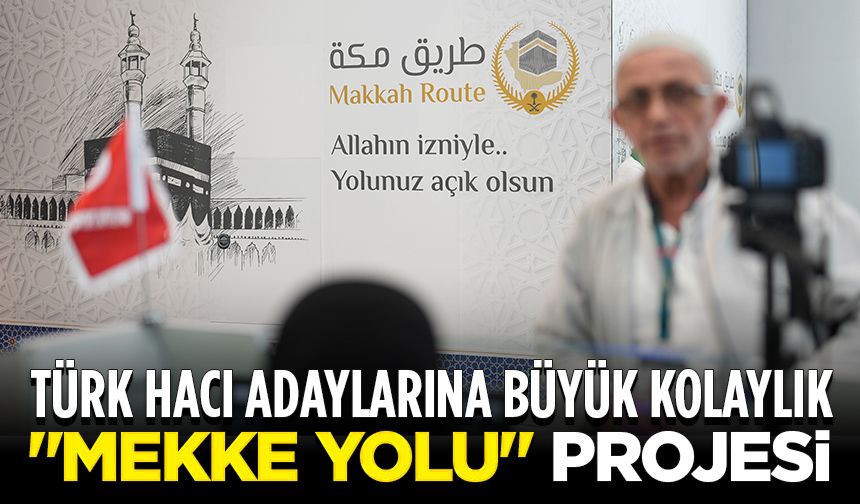 "Mekke Yolu" projesiyle hacı adayları kutsal topraklara beklemeden geçiyor