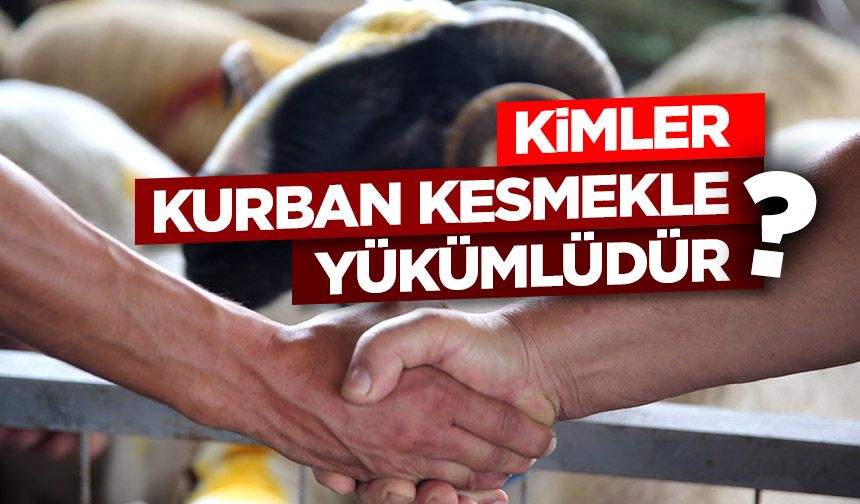 Kimler kurban kesmekle yükümlüdür?