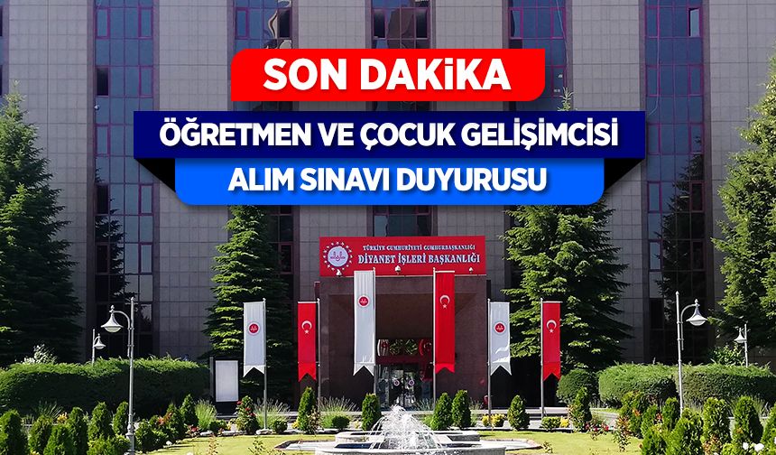 Öğretmen ve Çocuk Gelişimcisi Alım Sınavı Duyurusu