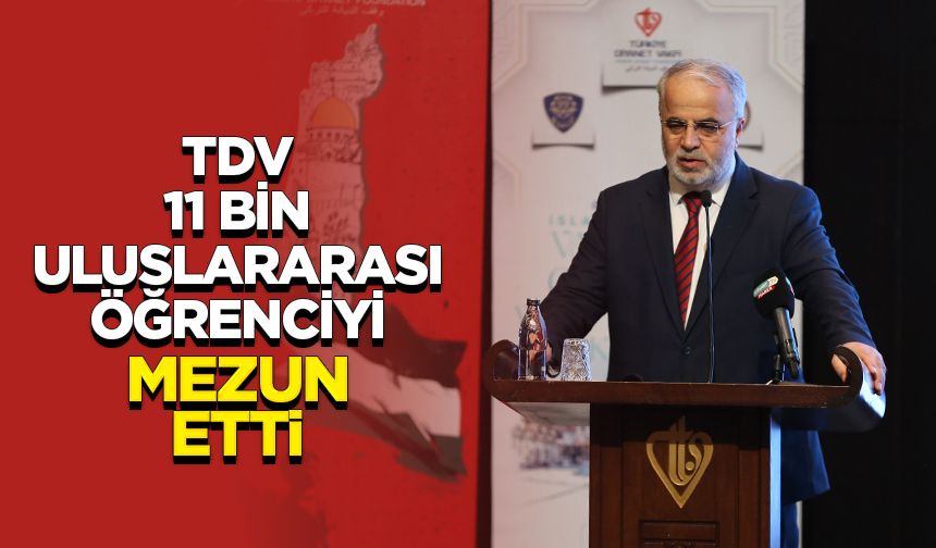 İşliyen: TDV, 11 bin uluslararası öğrenciyi mezun etti