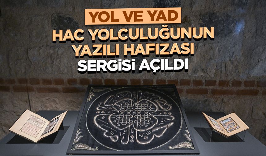 "Yol ve Yad: Hac Yolculuğunun Yazılı Hafızası" sergisi, Rami Kütüphanesi'nde açıldı