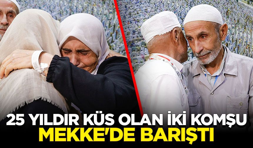25 yıldır küs olan iki komşu Mekke'de barıştı