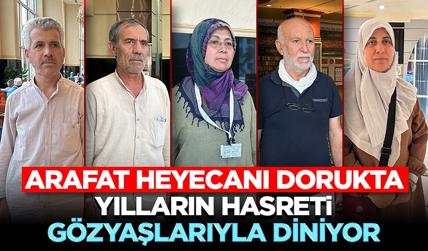 Arafat Heyecanı Dorukta: Yılların hasreti, gözyaşlarıyla diniyor